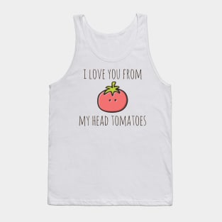 I Love You From My Head Tomatoes Tank Top